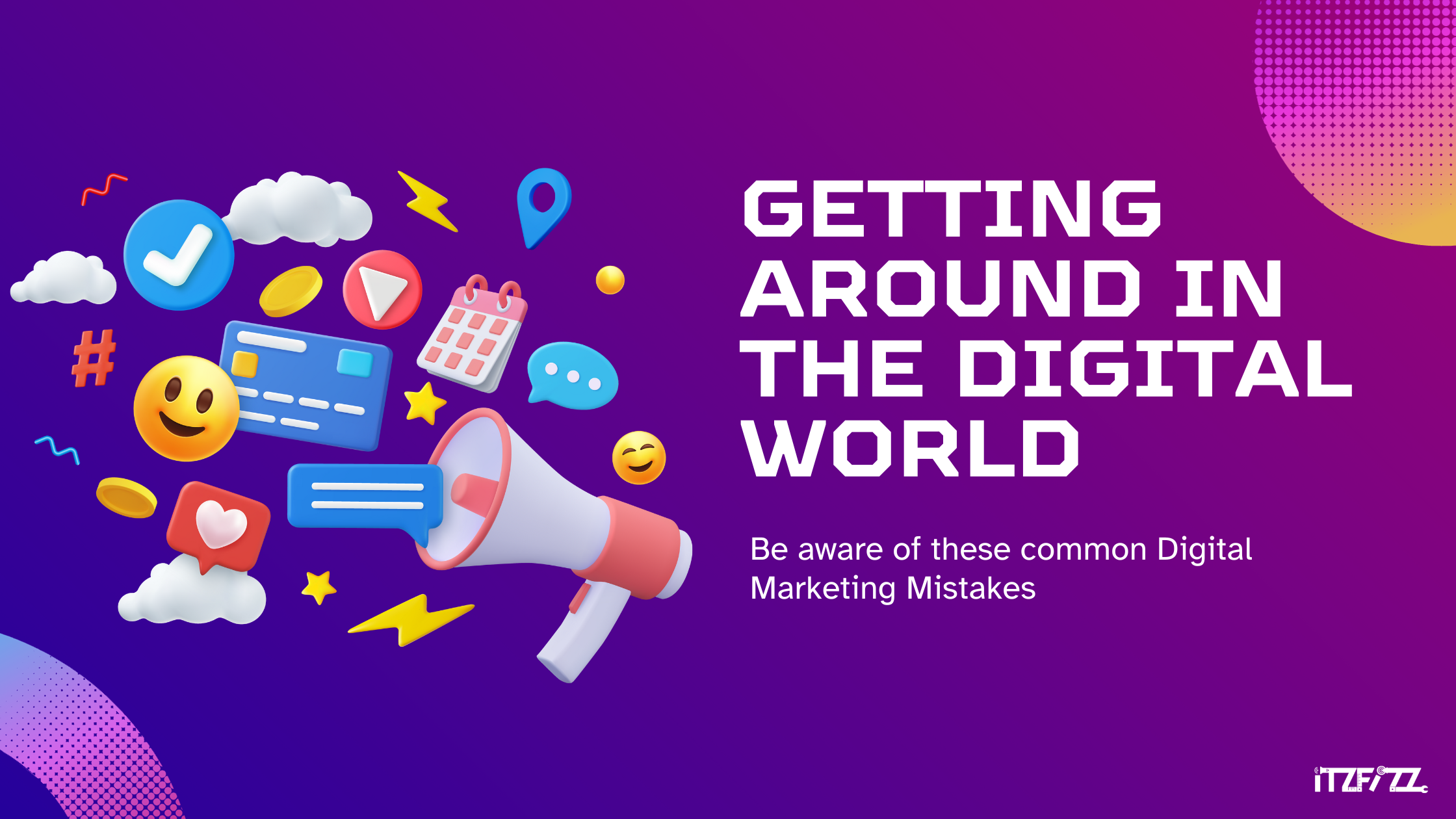 Getting Around in the Digital World: Be aware of these common Digital Marketing Mistakes.