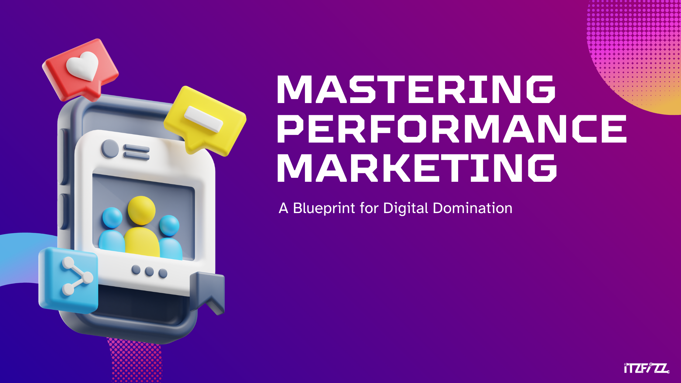 Mastering Performance Marketing: A Blueprint for Digital Domination.