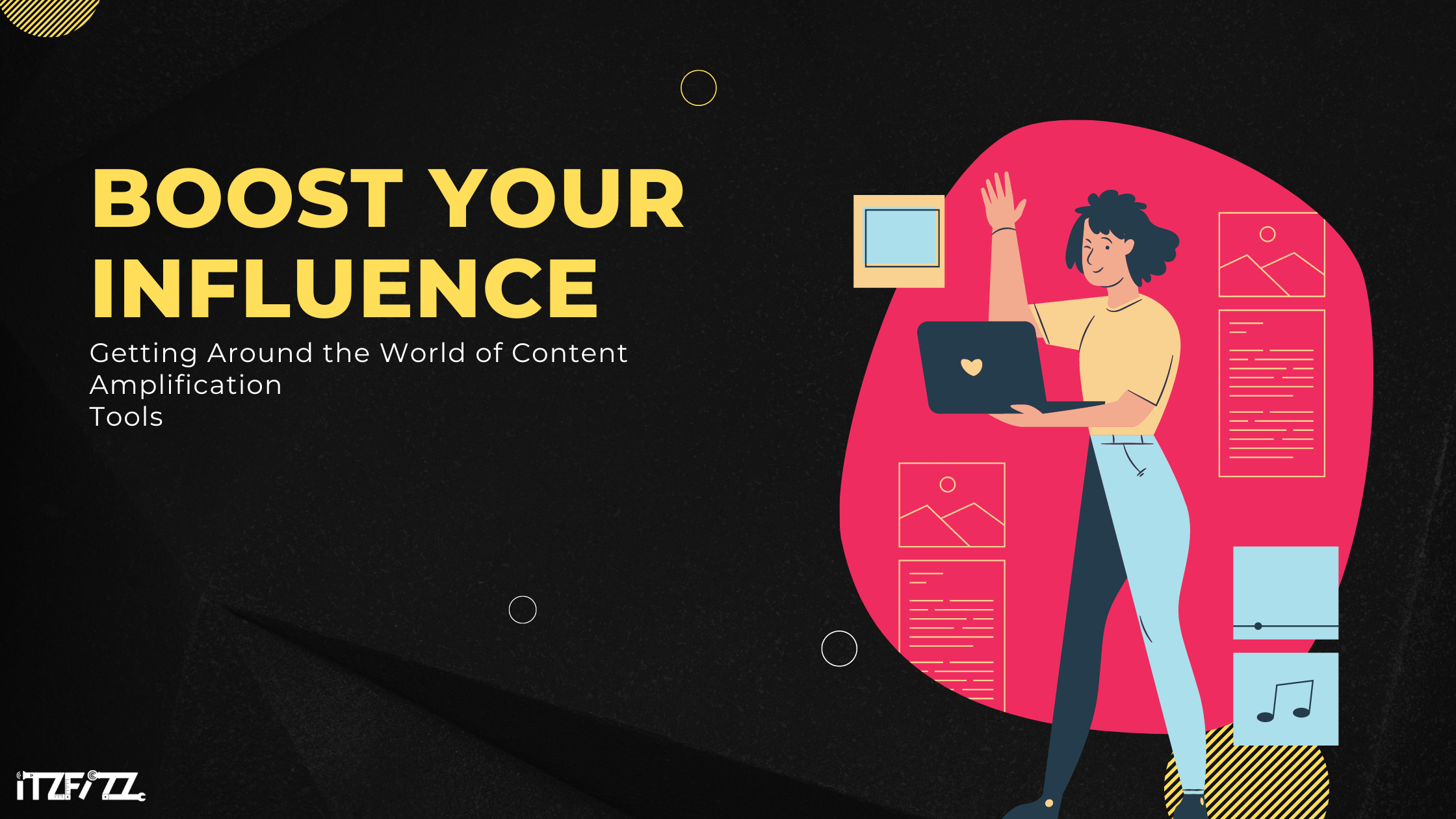 Boost Your Influence: Getting Around the World of Content Amplification Tools.