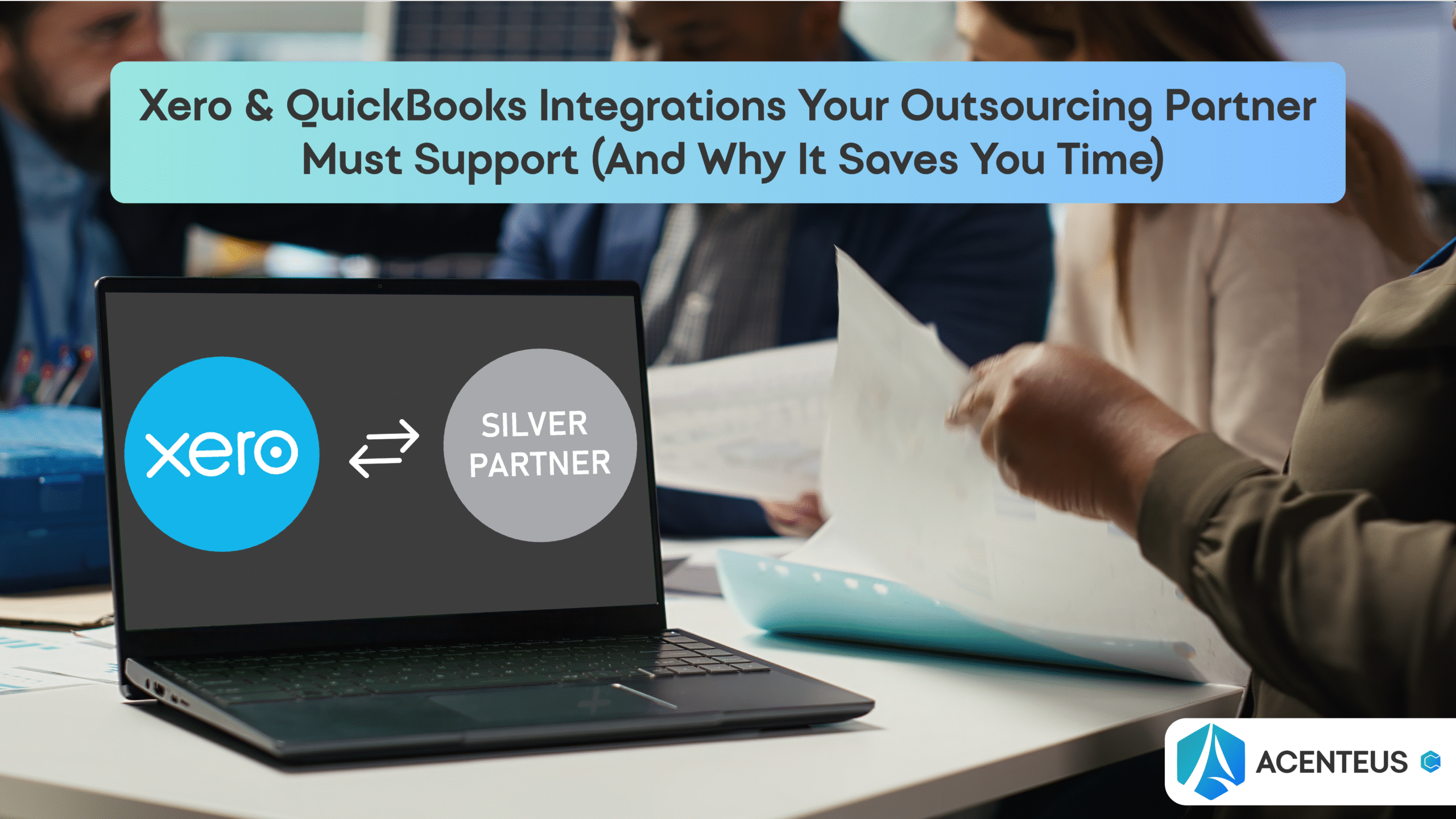 Xero & QuickBooks Integrations Your Outsourcing Partner Must Support (And Why It Saves You Time)