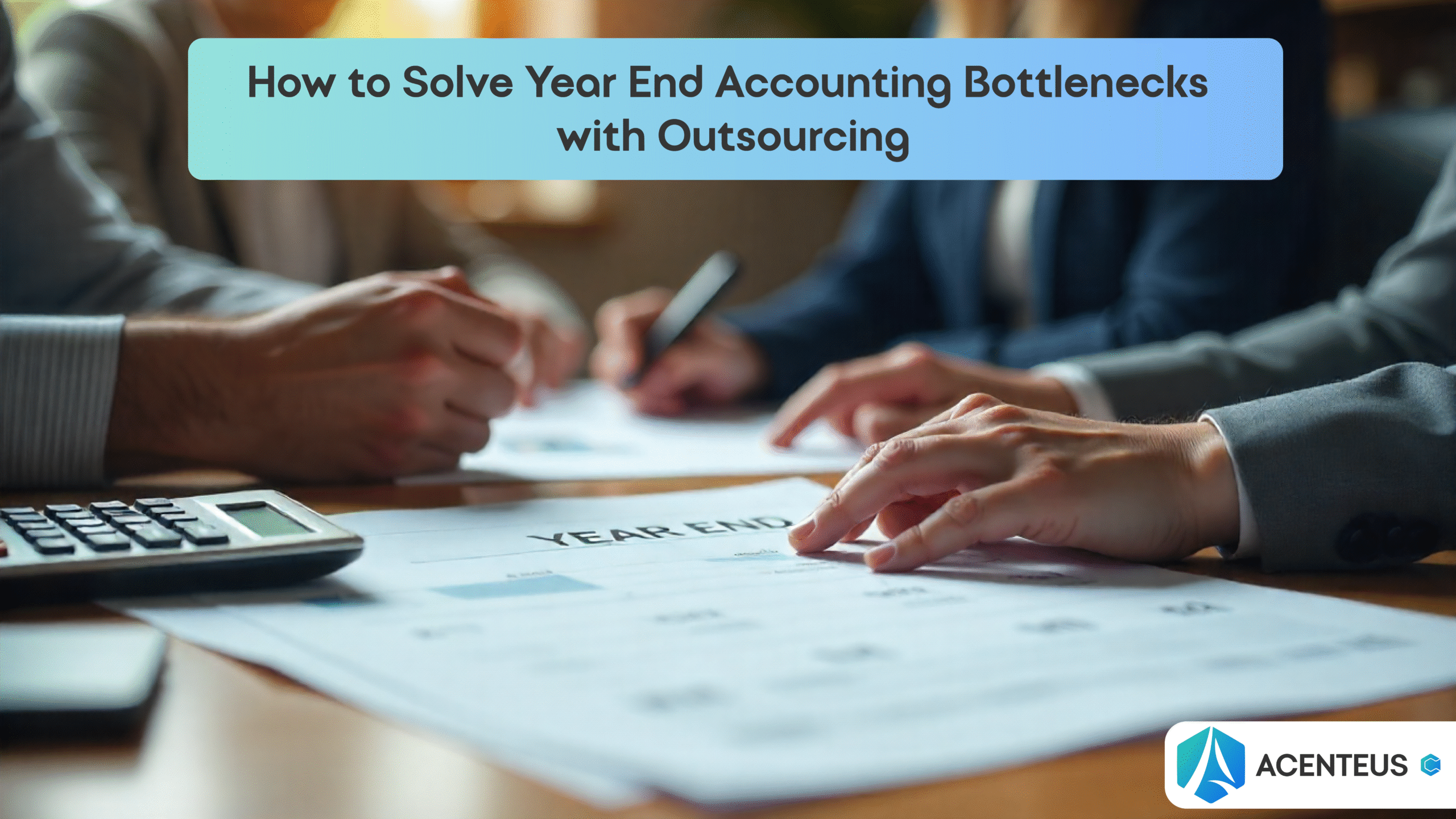 How to Solve Year End Accounting Bottlenecks with Outsourcing