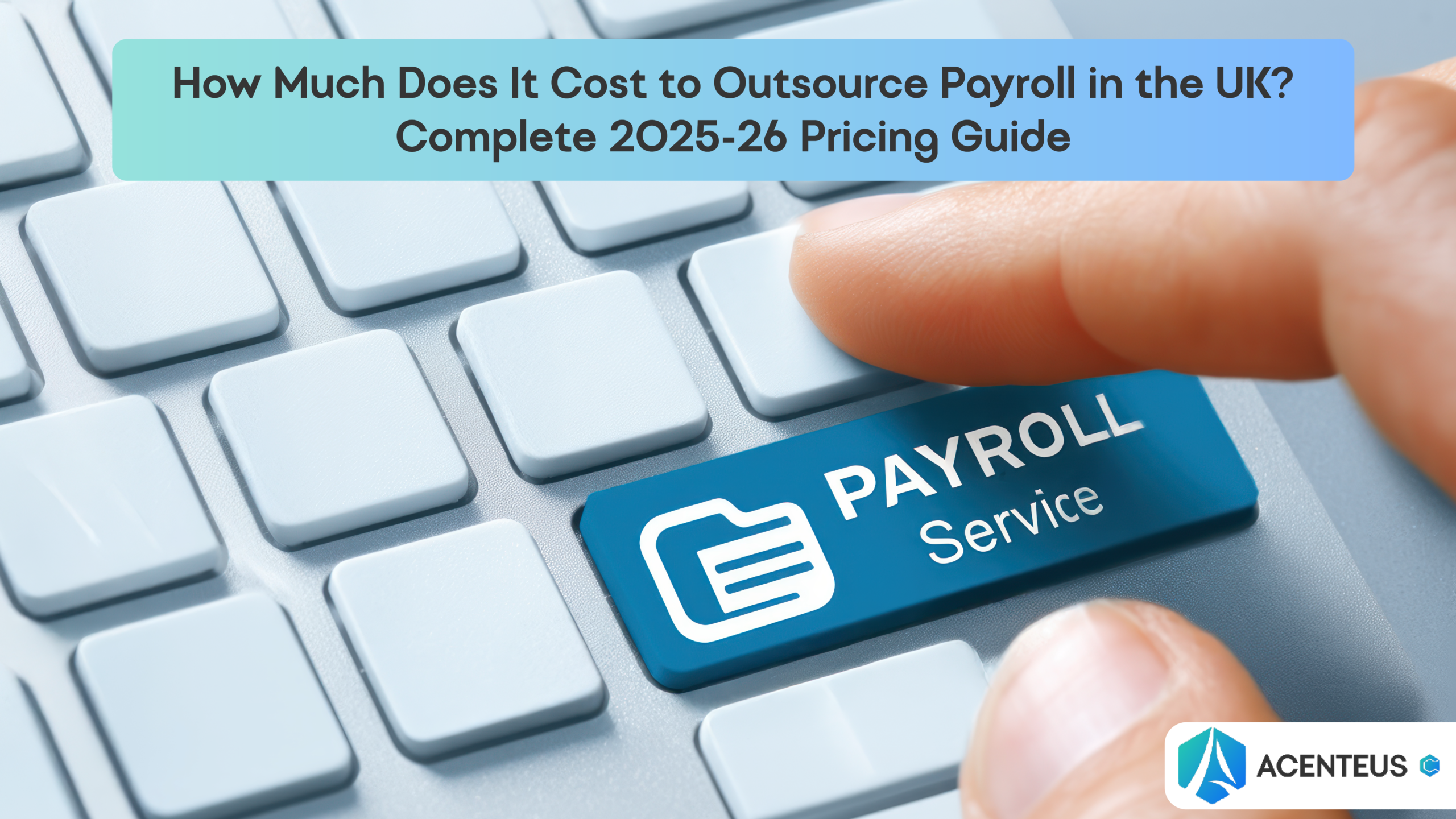 How Much Does It Cost to Outsource Payroll in the UK? Complete 2025-26 Pricing Guide
