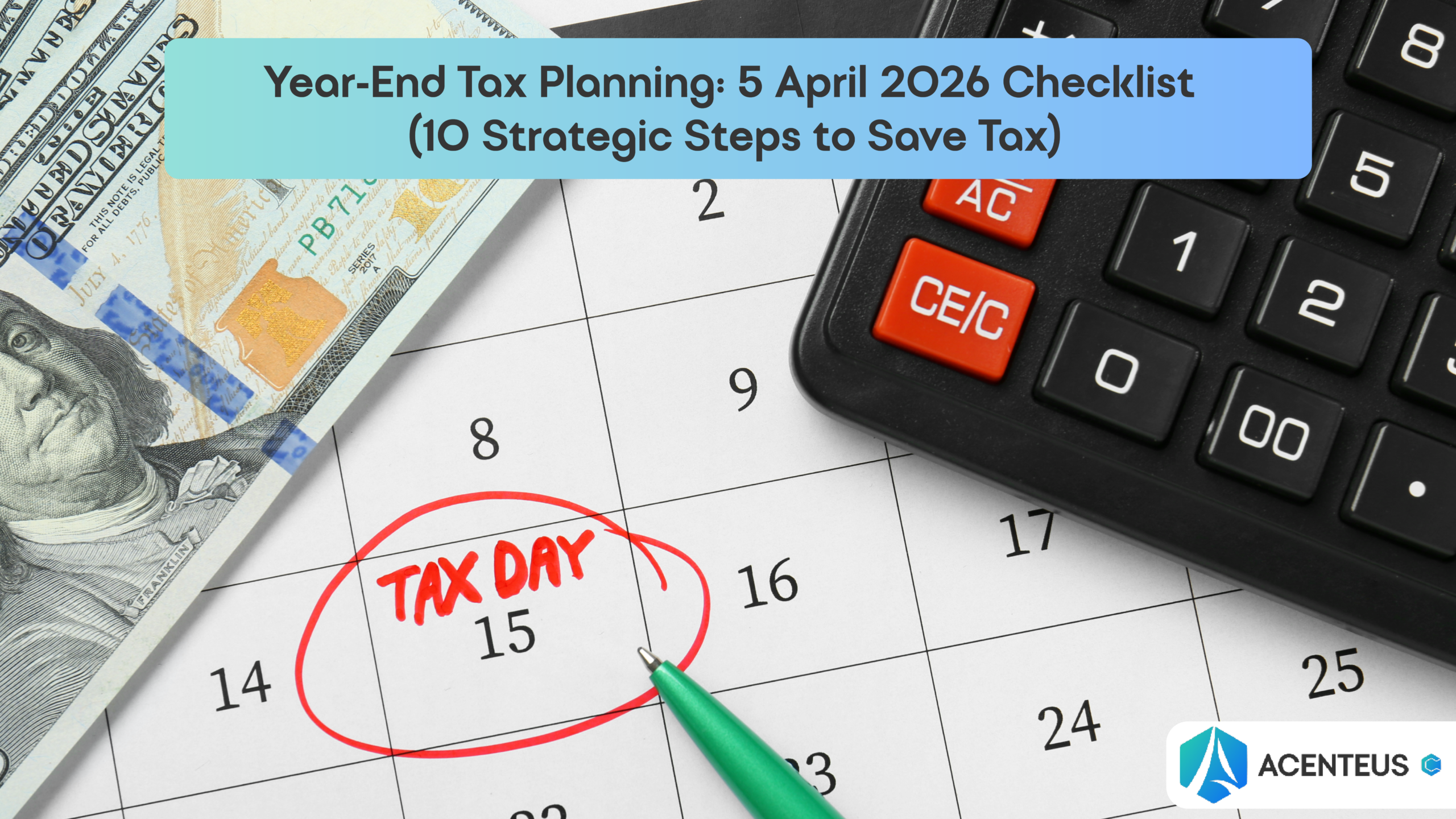 Year-End Tax Planning: 5 April 2026 Checklist (10 Strategic Steps to Save Tax)