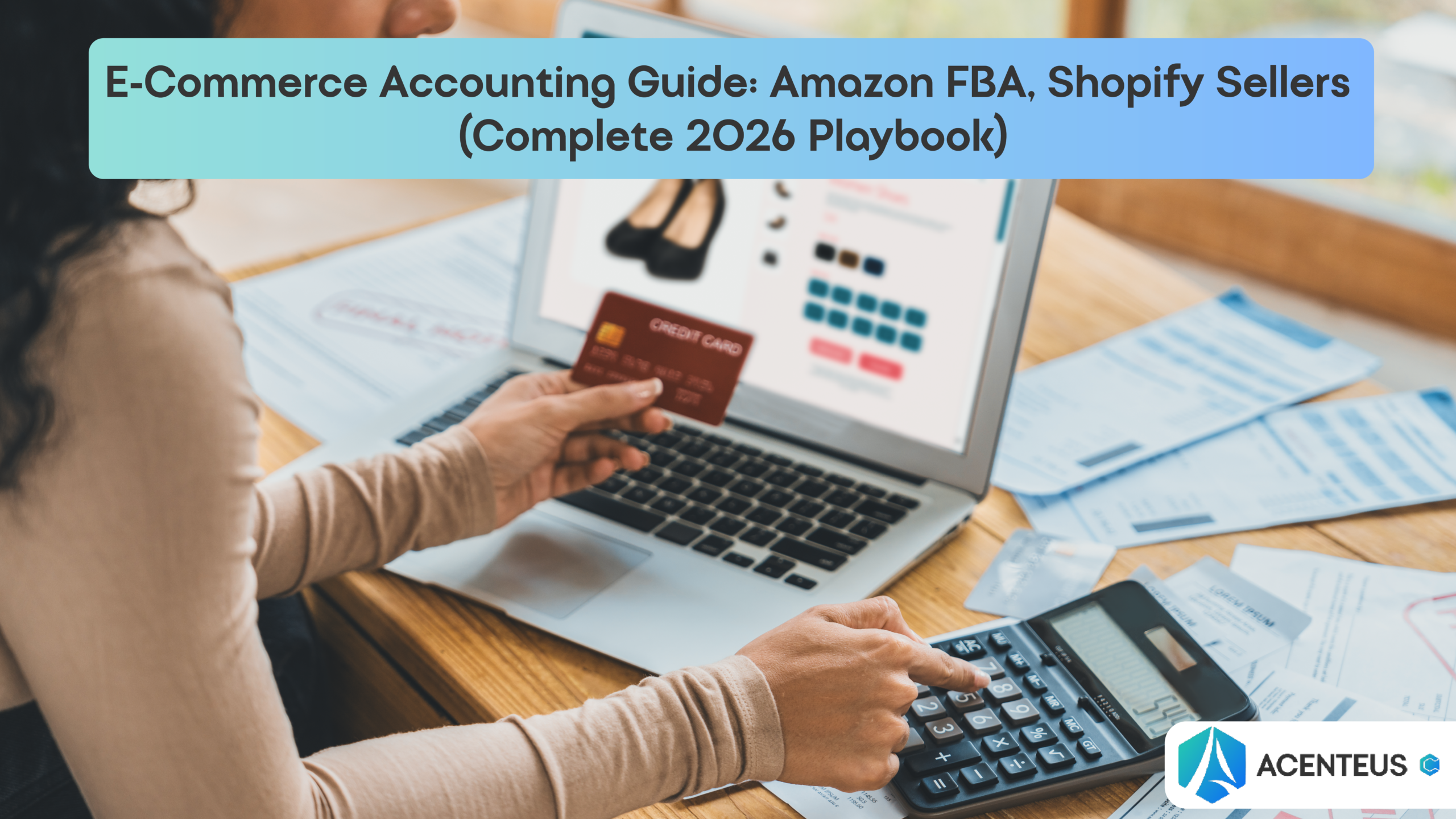 E-commerce  Accounting Guide: Amazon FBA, Shopify Sellers (Complete 2026 Playbook)