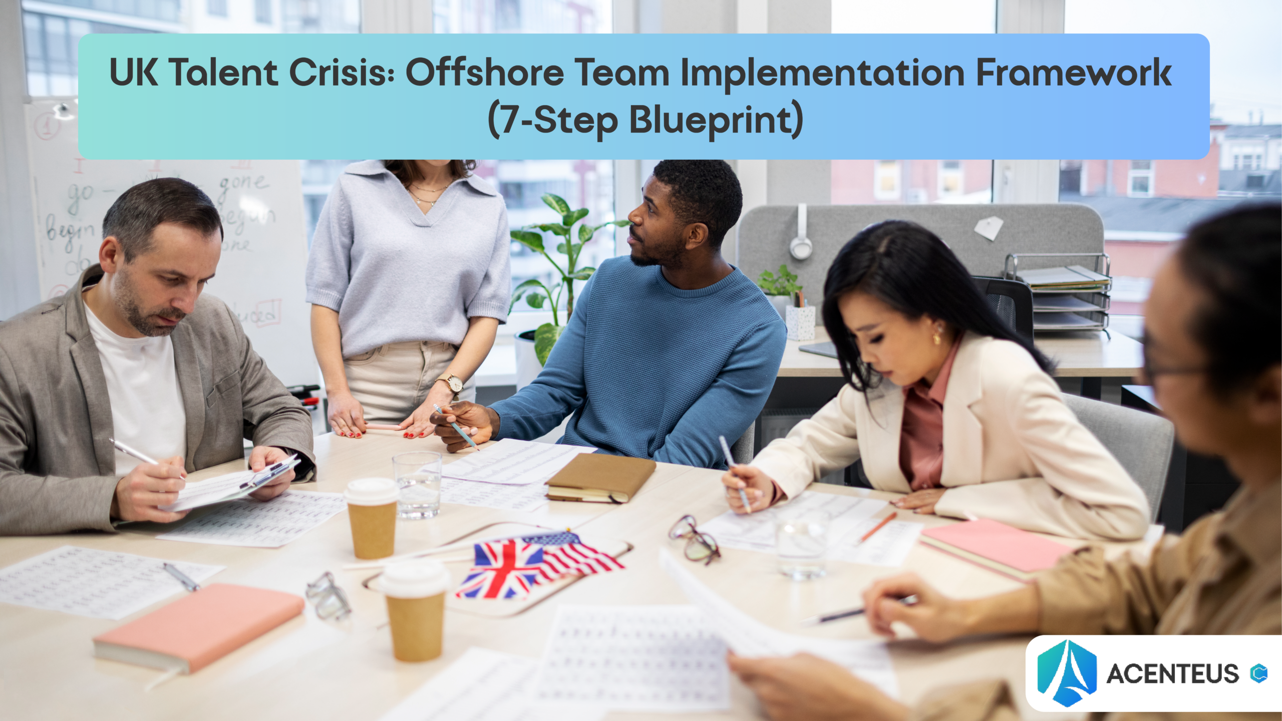 UK Talent Crisis: Offshore Team Implementation Framework (7-Step Blueprint)