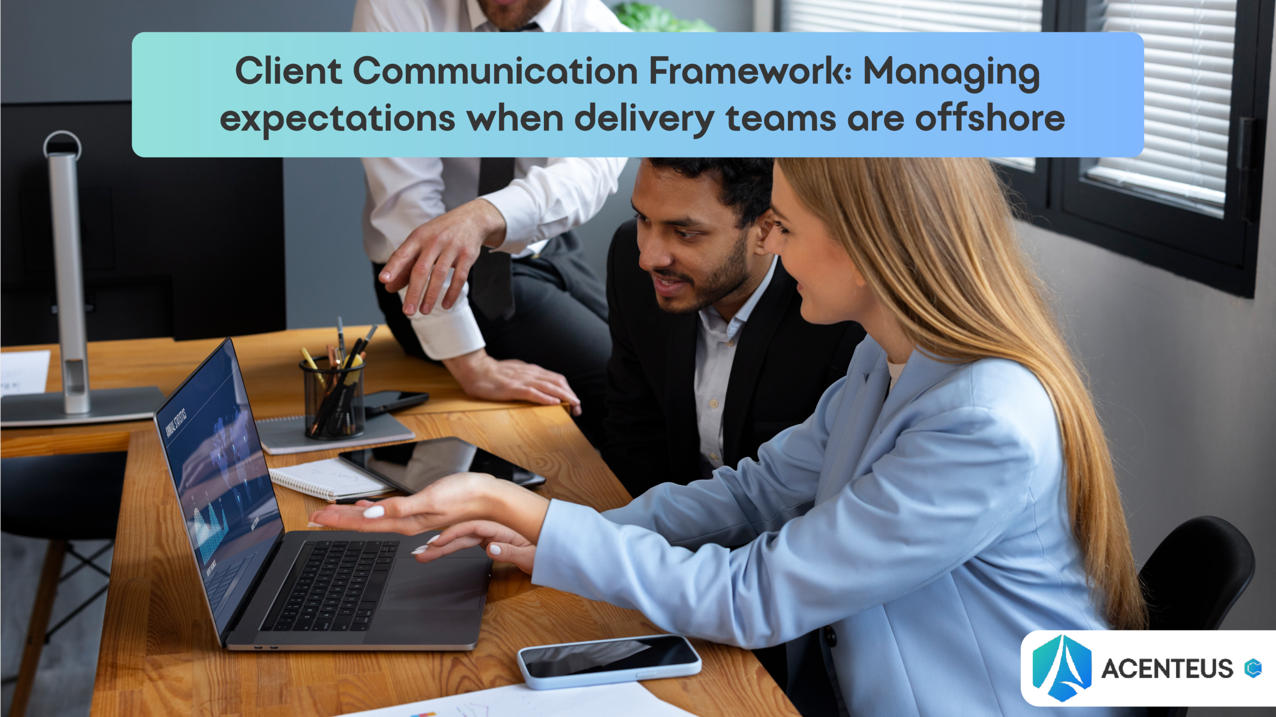 Client Communication Framework: Managing expectations when delivery teams are offshore – Copy